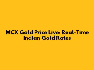 MCX Gold Price Live: Real-Time Indian Gold Rates
