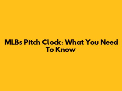 MLB's Pitch Clock: What You Need To Know
