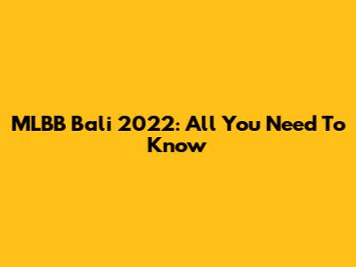 MLBB Bali 2022: All You Need To Know