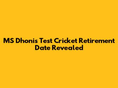 MS Dhoni's Test Cricket Retirement Date Revealed