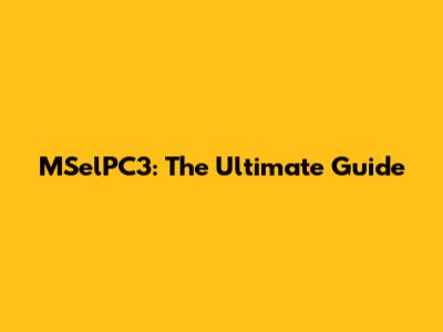 MSelPC3: The Ultimate Guide