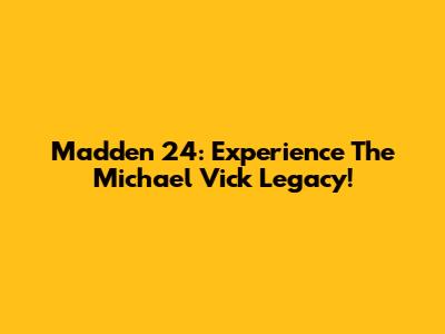 Madden 24: Experience The Michael Vick Legacy!
