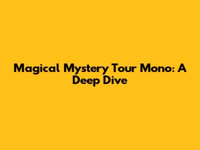 Magical Mystery Tour Mono: A Deep Dive