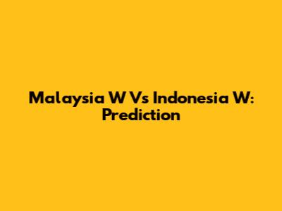 Malaysia W Vs Indonesia W: Prediction