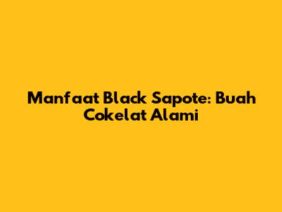Manfaat Black Sapote: Buah Cokelat Alami