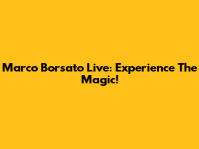 Marco Borsato Live: Experience The Magic!