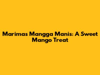 Marimas Mangga Manis: A Sweet Mango Treat