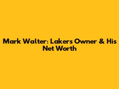 Mark Walter: Lakers Owner & His Net Worth