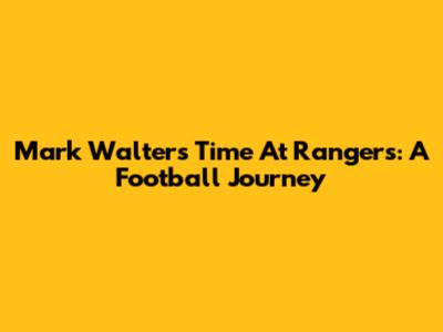 Mark Walters' Time At Rangers: A Football Journey