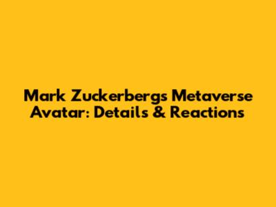 Mark Zuckerberg's Metaverse Avatar: Details & Reactions