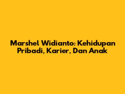 Marshel Widianto: Kehidupan Pribadi, Karier, Dan Anak
