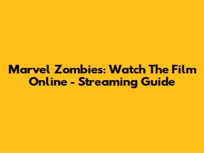 Marvel Zombies: Watch The Film Online - Streaming Guide