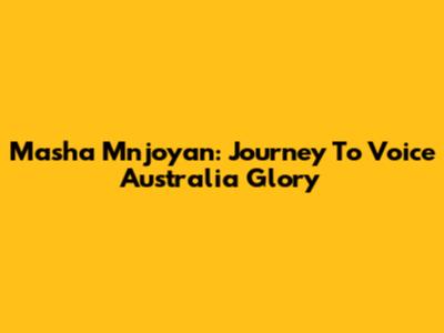 Masha Mnjoyan: Journey To Voice Australia Glory