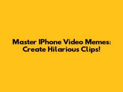 Master IPhone Video Memes: Create Hilarious Clips!