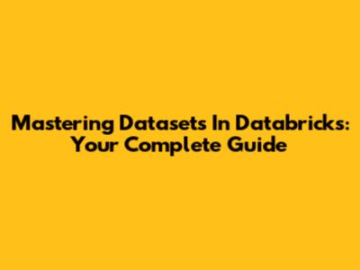 Mastering Datasets In Databricks: Your Complete Guide