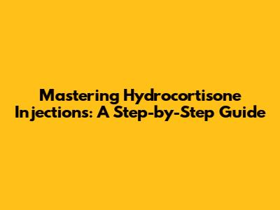 Mastering Hydrocortisone Injections: A Step-by-Step Guide