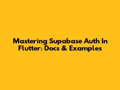 Mastering Supabase Auth In Flutter: Docs & Examples
