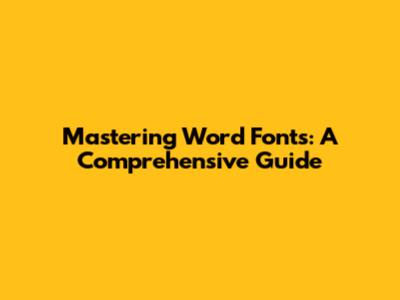 Mastering Word Fonts: A Comprehensive Guide