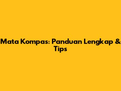 Mata Kompas: Panduan Lengkap & Tips