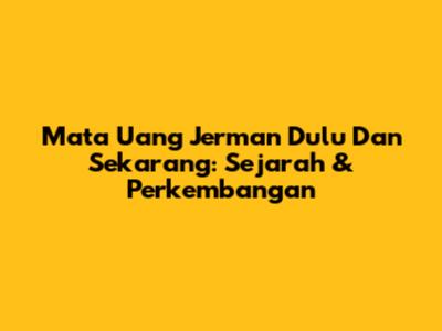 Mata Uang Jerman Dulu Dan Sekarang: Sejarah & Perkembangan