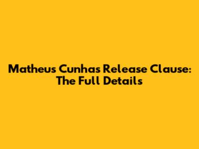 Matheus Cunha's Release Clause: The Full Details
