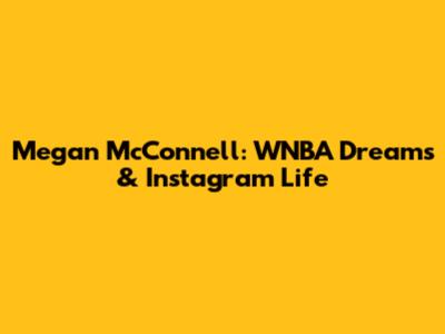 Megan McConnell: WNBA Dreams & Instagram Life