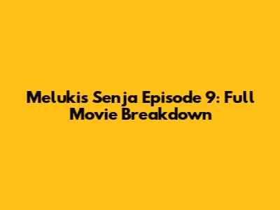 Melukis Senja Episode 9: Full Movie Breakdown