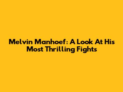 Melvin Manhoef: A Look At His Most Thrilling Fights