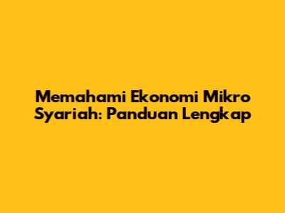 Memahami Ekonomi Mikro Syariah: Panduan Lengkap