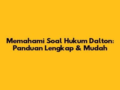 Memahami Soal Hukum Dalton: Panduan Lengkap & Mudah