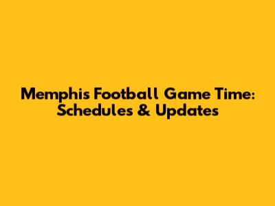 Memphis Football Game Time: Schedules & Updates