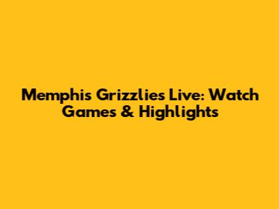 Memphis Grizzlies Live: Watch Games & Highlights