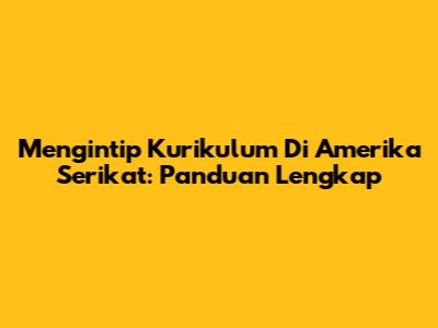 Mengintip Kurikulum Di Amerika Serikat: Panduan Lengkap