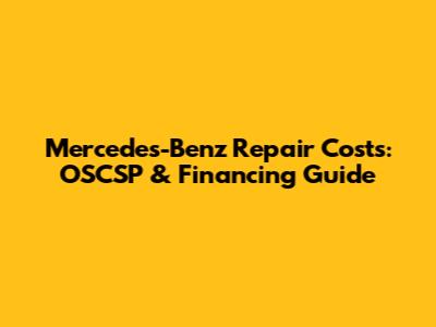 Mercedes-Benz Repair Costs: OSCSP & Financing Guide