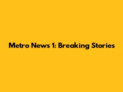 Metro News 1: Breaking Stories