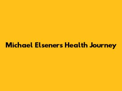Michael Elsener's Health Journey