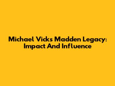 Michael Vick's Madden Legacy: Impact And Influence