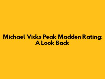 Michael Vick's Peak Madden Rating: A Look Back