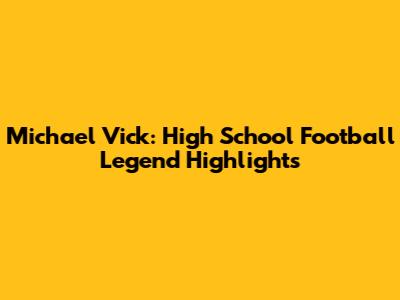 Michael Vick: High School Football Legend Highlights