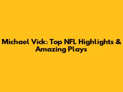 Michael Vick: Top NFL Highlights & Amazing Plays
