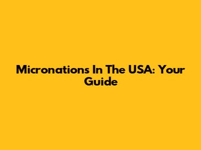 Micronations In The USA: Your Guide