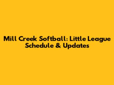 Mill Creek Softball: Little League Schedule & Updates