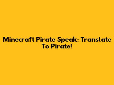 Minecraft Pirate Speak: Translate To Pirate!
