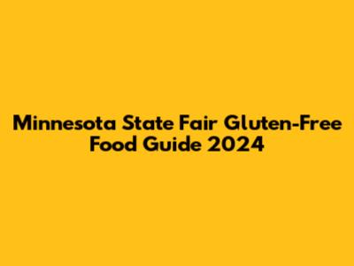 Minnesota State Fair Gluten-Free Food Guide 2024