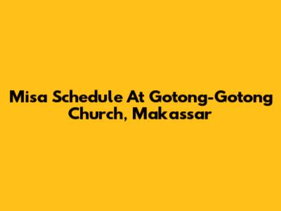 Misa Schedule At Gotong-Gotong Church, Makassar