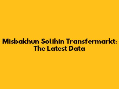 Misbakhun Solihin Transfermarkt: The Latest Data
