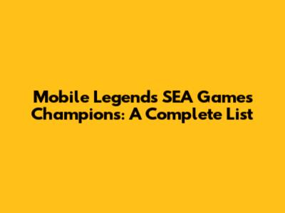 Mobile Legends SEA Games Champions: A Complete List