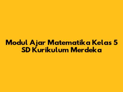 Modul Ajar Matematika Kelas 5 SD Kurikulum Merdeka