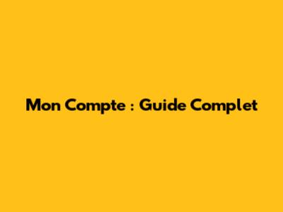Mon Compte : Guide Complet
