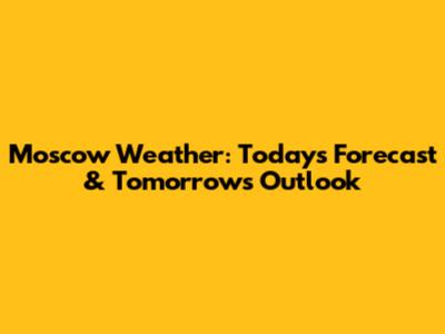 Moscow Weather: Today's Forecast & Tomorrow's Outlook
